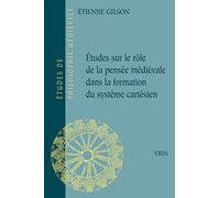 Etudes sur le rôle de la pensée médiévale dans la formation du systeme cartésien: 13 (Etudes De Philosophie Medievale)