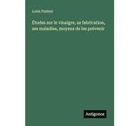 Études sur le vinaigre, sa fabrication, ses maladies, moyens de les prévenir