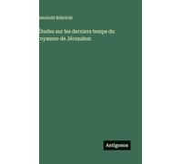 Études sur les derniers temps du royaume de Jérusalem