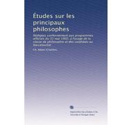 Études sur les principaux philosophes: Rédigées confermément aux programmes officials du 31 mai 1902, à l'usage de la e philosophie et des candidats au baccalauréat