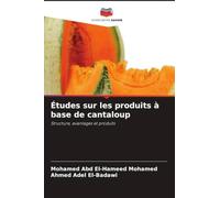 Études sur les produits à base de cantaloup: Structure, avantages et produits