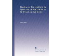 Études sur les relations de Lyon avec le Maconnais et la Bresse au XVe siècle