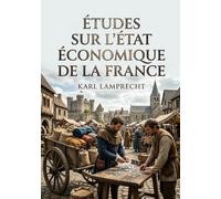 Études sur l'état économique de la France: Une analyse de l'économie française au début du Moyen Âge par Karl Lamprecht, offrant un aperçu des structures et des conditions de vie de cette période.