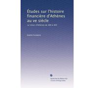 Études sur l'histoire financière d'Athènes au ve siècle: Le trésor d'Athènes de 480 à 404: Volume 2