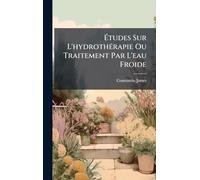 Études Sur L'hydrothÃ(c)rapie Ou Traitement Par L'eau Froide