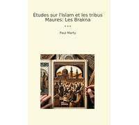 Études sur l'Islam et les tribus Maures: Les Brakna (Classic Books) (French Edition)