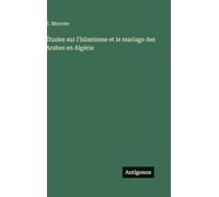 Études sur l'Islamisme et le mariage des Arabes en Algérie