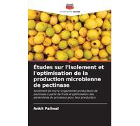 Études sur l'isolement et l'optimisation de la production microbienne de pectinase: Isolement de micro-organismes producteurs de pectinase à partir de ... paramètres du processus pour leur production