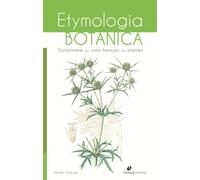 Etymologia botanica: Dictionnaire des noms français des plantes