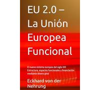 EU 2.0 - La Unión Europea Funcional: El nuevo sistema europeo del siglo XXI Estructura, espacios funcionales y financiación mediante dinero giral