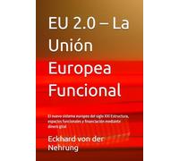 EU 2.0 - La Unión Europea Funcional: El nuevo sistema europeo del siglo XXI Estructura, espacios funcionales y financiación mediante dinero giral