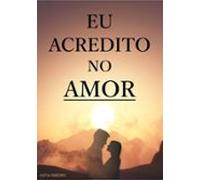 Eu Acredito No Amor (ebook)