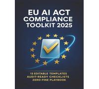 EU AI Act Compliance Toolkit 2025: 15 Editable Templates & Audit-Ready Checklists for a Zero-Fine Playbook
