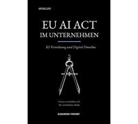 EU AI Act im Unternehmen: KI-Verordnung und Digital Omnibus: der Compliance-Fahrplan für Entscheider - mit NIS2 und Haftung im Blick