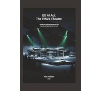 EU AI Act: The Ethics Theatre: Inside the Political Battle and the Illusion of Algorithmic Control