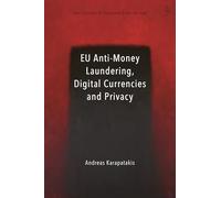 EU Anti-Money Laundering, Digital Currencies and Privacy (Hart Studies in European Criminal Law)