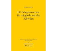 EU-Befugnisnormen für mitgliedstaatliche Behörden: Durch das Unionsrecht begründete Individual-Eingriffsermächtigungen der Verwaltung als ... und deutschen Öffentlichen Recht)