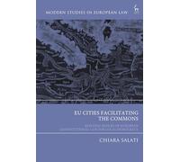 EU Cities Facilitating the Commons: Building Blocks of European Constitutional Law for Local Democracy (Modern Studies in European Law)