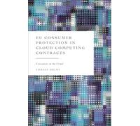 EU Consumer Protection in Cloud Computing Contracts: Consumers in the Cloud