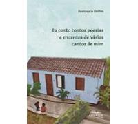 Eu Conto Contos Poesias E Encantos De Vários Cantos De Mim (ebook)