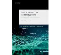 EU Data Privacy Law and Serious Crime: Data Retention and Policymaking (Assistant Professor in Law and Director of the Information Law & Policy Centre at the Institute of Advanced Legal Studies)