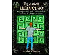 Eu e meu universo: Experiências entre o Xamanismo e os Psicodélicos