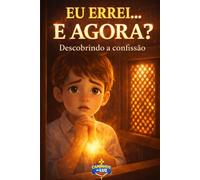 EU ERREI E AGORA?: Descobrindo a confissão (UNIVERSO CATÓLICO KIDS)