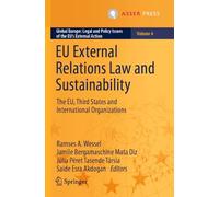 EU External Relations Law and Sustainability: The EU, Third States and International Organizations: 4 (Global Europe: Legal and Policy Issues of the EU’s External Action)