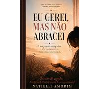EU GEREI, MAS NÃO ABRACEI: O que ninguém conta sobre a dor invisível da maternidade interrompida