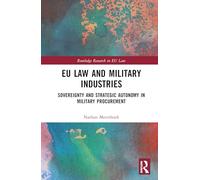 EU Law and Military Industries: Sovereignty and Strategic Autonomy in Military Procurement (Routledge Research in EU Law)
