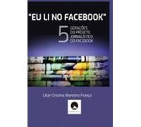 Eu Li No Facebook: As Cinco Gerações Do Projeto Jornalístico Do Facebo