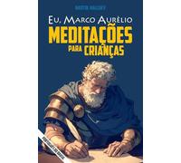 EU, MARCO AURÉLIO: MEDITAÇÕES PARA CRIANÇAS (A série “Eu”)