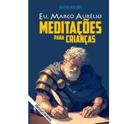 EU, MARCO AURÉLIO: MEDITAÇÕES PARA CRIANÇAS (A série “Eu”)
