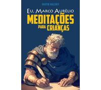 EU, MARCO AURÉLIO: MEDITAÇÕES PARA CRIANÇAS (A série “Eu” (PT))