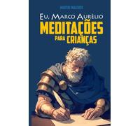 EU, MARCO AURÉLIO: MEDITAÇÕES PARA CRIANÇAS (A série “Eu” (PT))