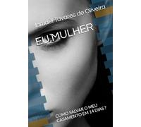 EU,MULHER: COMO SALVAR O MEU CASAMENTO EM 14 DIAS ?