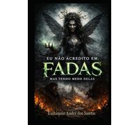 Eu não acredito em fadas, mas tenho medo delas.