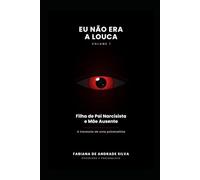 Eu Não Era a Louca: Como sobrevivi a uma família narcisista e descobri que a doente nunca fui eu