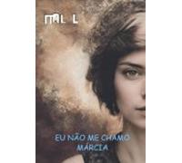 Eu Não Me Chamo Marcia (ebook)