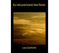 Eu Não Precisarei Das Flores (ebook)