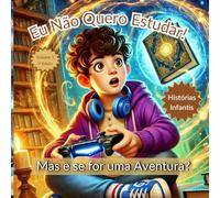 Eu não quero estudar! Mas e se for uma aventura?: Histórias Infantis, Aventuras. (Missões Mágicas de Arthur)