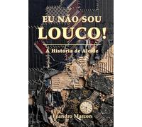 Eu Não Sou Louco! A História de Alcide