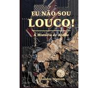 Eu Não Sou Louco! A História de Alcide