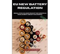 EU New Battery Regulation: Regulation (EU) 2023/1542 of the European Parliament and of the Council: Fully revised and updated for 2026