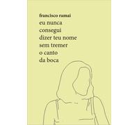 Eu Nunca Consegui Dizer Teu Nome Sem Tremer O Canto Da Boca