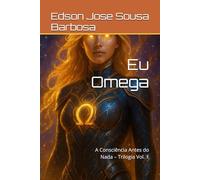 Eu Omega: A Consciência Antes do Nada - Trilogia Vol. 1
