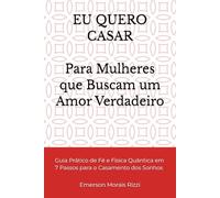 EU QUERO CASAR: Para Mulheres que Buscam um Amor Verdadeiro