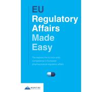 EU Regulatory Affairs Made Easy: The express line to rock-solid competence in European pharmaceutical regulatory affairs