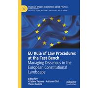 EU Rule of Law Procedures at the Test Bench: Managing Dissensus in the European Constitutional Landscape (Palgrave Studies in European Union Politics)