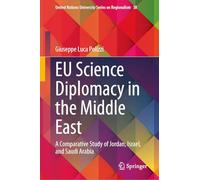 EU Science Diplomacy in the Middle East: A Comparative Study of Jordan, Israel, and Saudi Arabia: 38 (United Nations University Series on Regionalism, 38)